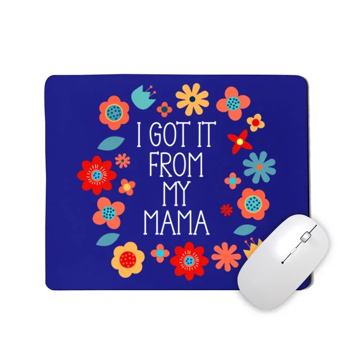 Got It From My Mama Mother Mom Daughter Son Family Gift Mousepad