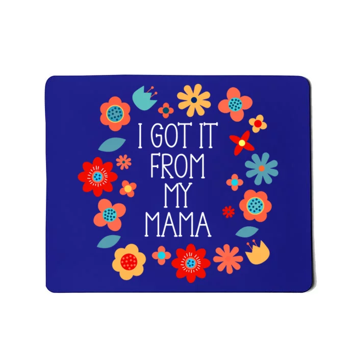 Got It From My Mama Mother Mom Daughter Son Family Gift Mousepad