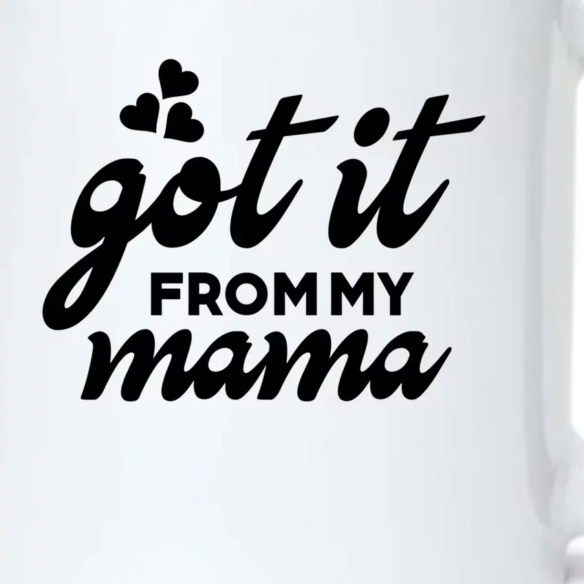 Got It From My Mama Mothers Day Funny Gift Funny Cute Gift Black Color Changing Mug