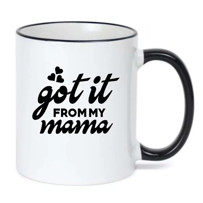 Got It From My Mama Mothers Day Funny Gift Funny Cute Gift Black Color Changing Mug