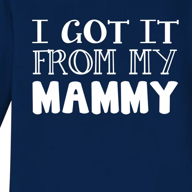 Got It From My Mammy Family Outfit Mom Family Matching Mommy Gift Baby Long Sleeve Bodysuit