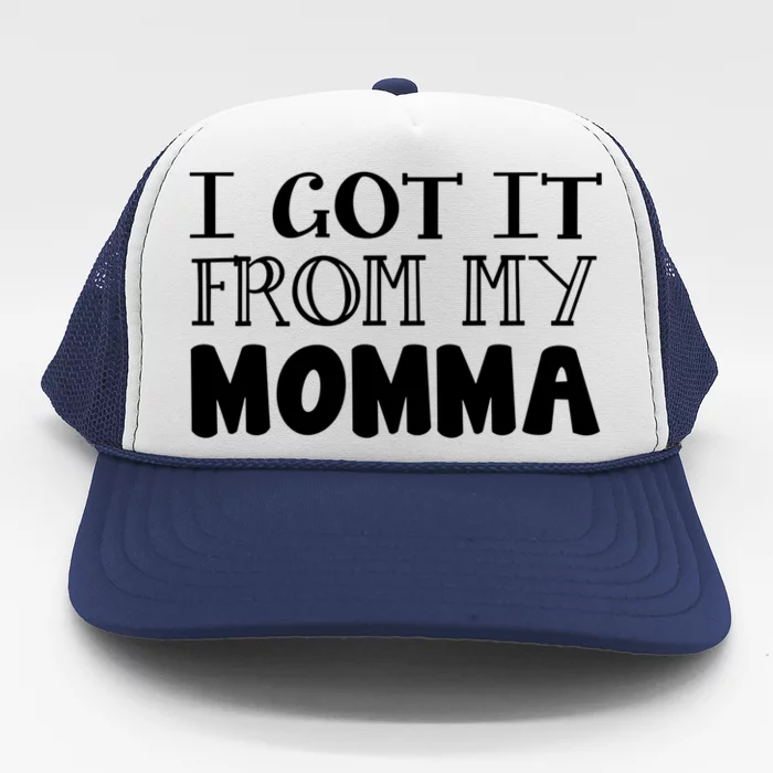 Got It From My Momma Family Outfit Mom Family Matching Mommy Meaningful Gift Trucker Hat