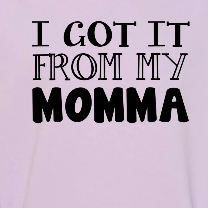 Got It From My Momma Family Outfit Mom Family Matching Mommy Meaningful Gift Garment-Dyed Sweatshirt