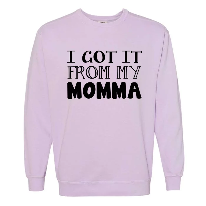 Got It From My Momma Family Outfit Mom Family Matching Mommy Meaningful Gift Garment-Dyed Sweatshirt