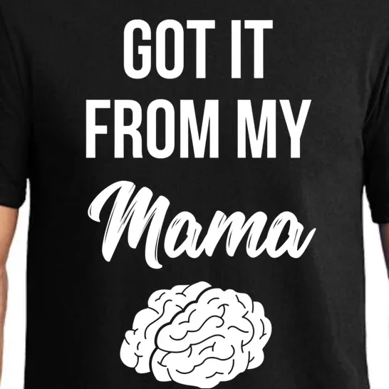 Got It From My Mama Brain Smarts Genius Mind Brains Gift Pajama Set