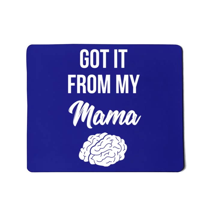 Got It From My Mama Brain Smarts Genius Mind Brains Gift Mousepad