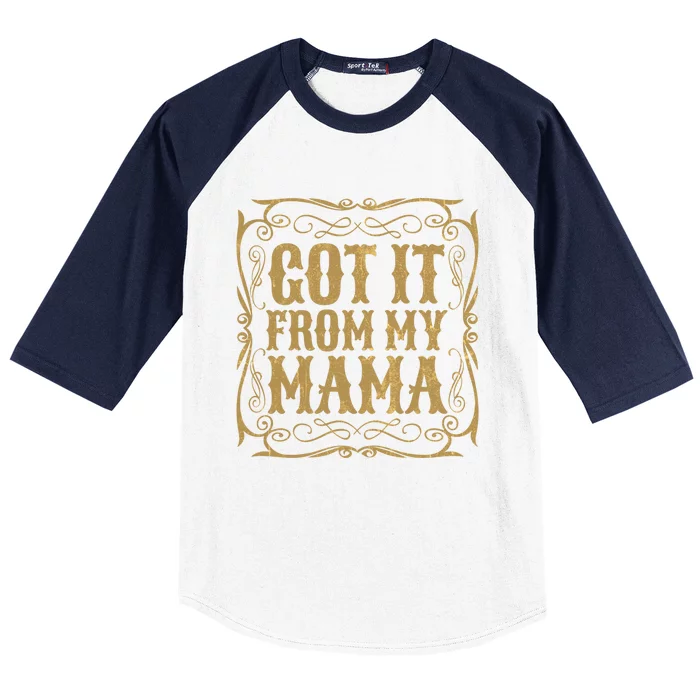 Got It From My Mama Casual Graphic Funny Gift Baseball Sleeve Shirt