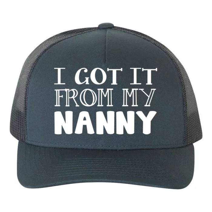 Got It From My Nanny Family Outfit Mom Family Matching Mommy Gift Yupoong Adult 5-Panel Trucker Hat