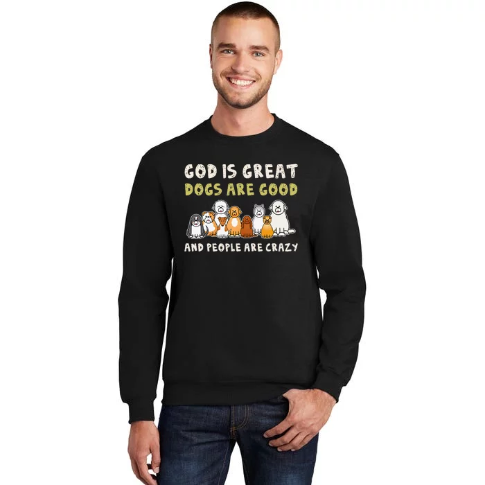 God Is Great Dogs Are Good People Are Crazy Sweatshirt