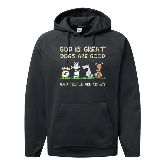 God Is Great Dogs Are Good And People Are Crazy Performance Fleece Hoodie