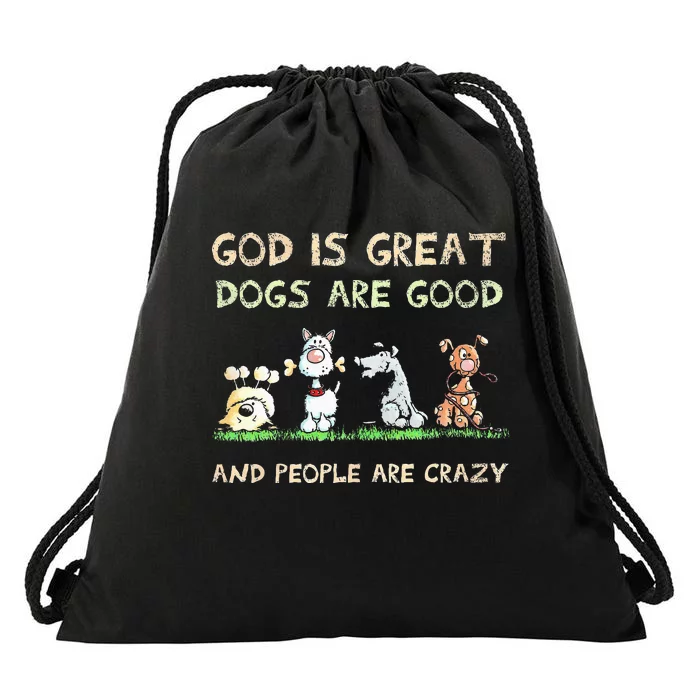 God Is Great Dogs Are Good And People Are Crazy Drawstring Bag