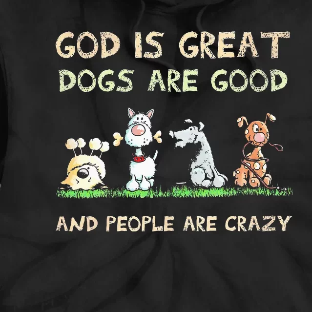 God Is Great Dogs Are Good And People Are Crazy Tie Dye Hoodie