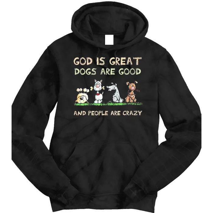 God Is Great Dogs Are Good And People Are Crazy Tie Dye Hoodie