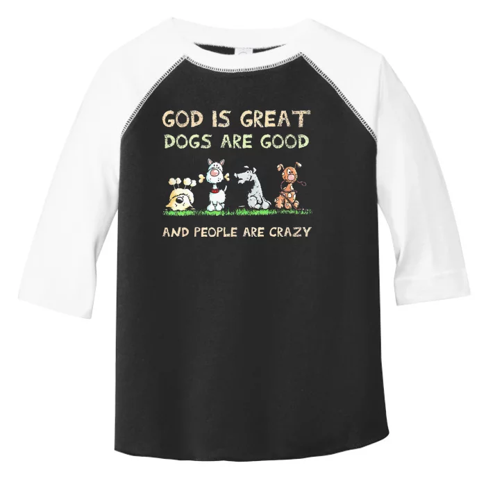 God Is Great Dogs Are Good And People Are Crazy Toddler Fine Jersey T-Shirt