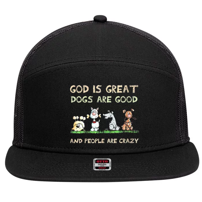 God Is Great Dogs Are Good And People Are Crazy 7 Panel Mesh Trucker Snapback Hat