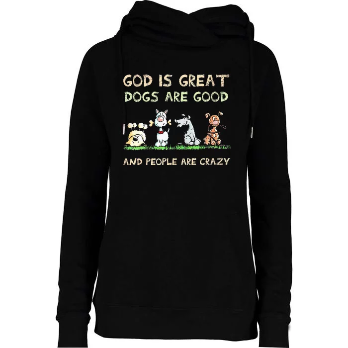 God Is Great Dogs Are Good And People Are Crazy Womens Funnel Neck Pullover Hood