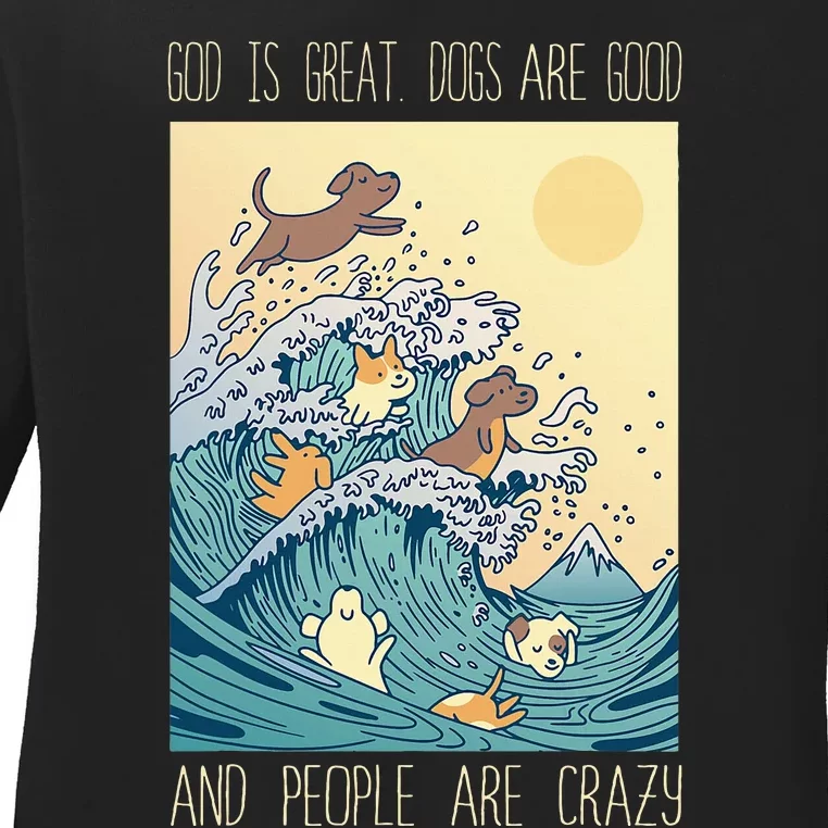 God Is Great Dogs Are Good People Are Crazy Ladies Long Sleeve Shirt