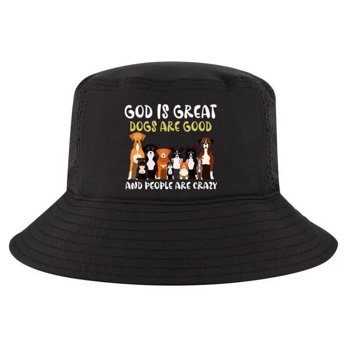 God Is Great Dogs Are Good And People Are Crazy Cool Comfort Performance Bucket Hat