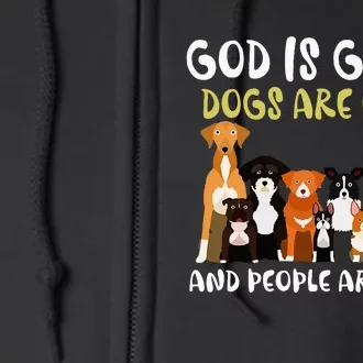 God Is Great Dogs Are Good And People Are Crazy Full Zip Hoodie