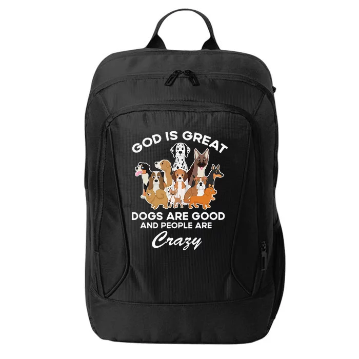 God Is Great Dogs Are Good And People Are Crazy City Backpack