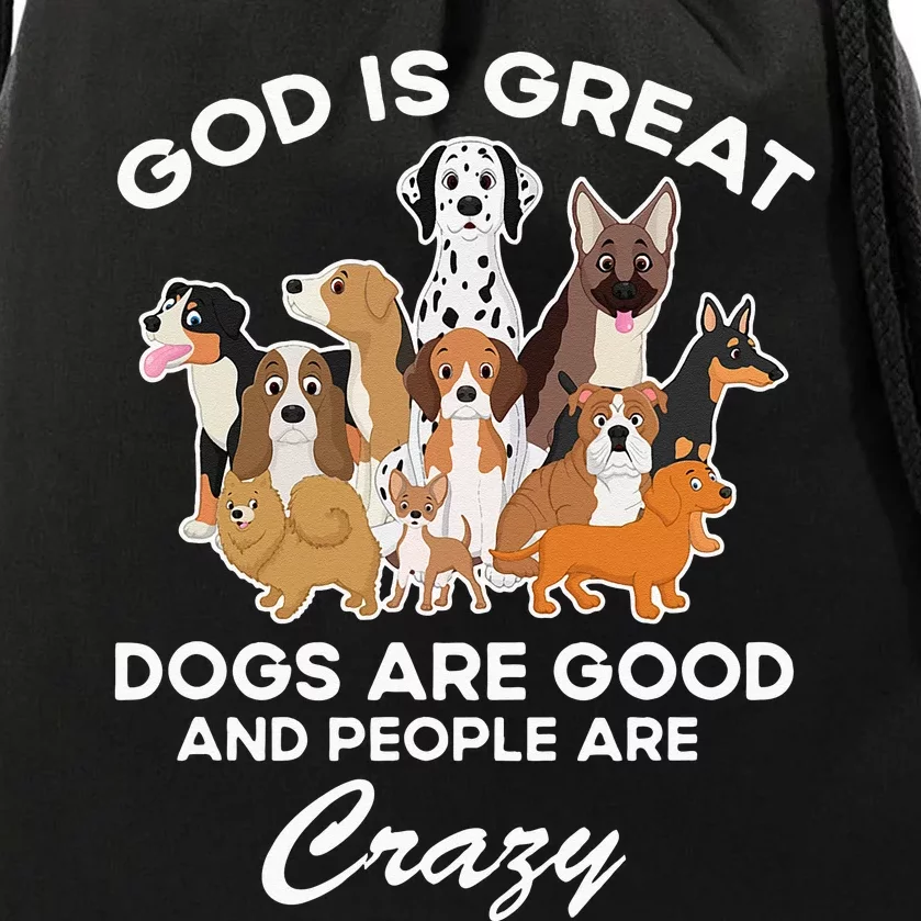 God Is Great Dogs Are Good And People Are Crazy Drawstring Bag