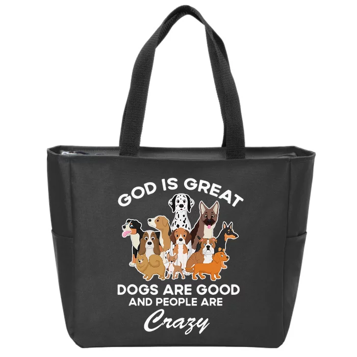 God Is Great Dogs Are Good And People Are Crazy Zip Tote Bag