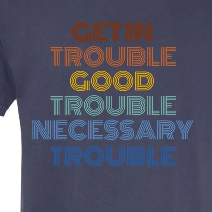 Get In Good Necessary Trouble John Lewis Social Justice Gift Meaningful Gift Garment-Dyed Heavyweight T-Shirt