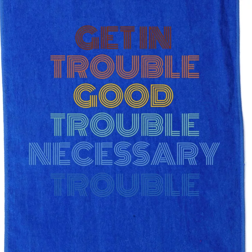 Get In Good Necessary Trouble John Lewis Social Justice Gift Meaningful Gift Platinum Collection Golf Towel