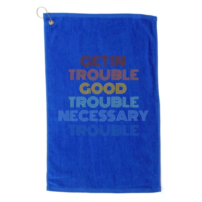 Get In Good Necessary Trouble John Lewis Social Justice Gift Meaningful Gift Platinum Collection Golf Towel