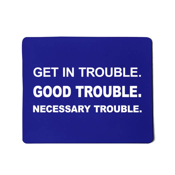 Get In Good Necessary Trouble Funny Gift Social Justice Gift Mousepad