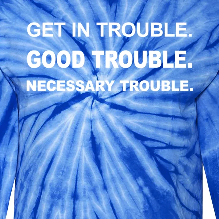 Get In Good Necessary Trouble Funny Gift Social Justice Gift Tie-Dye Long Sleeve Shirt