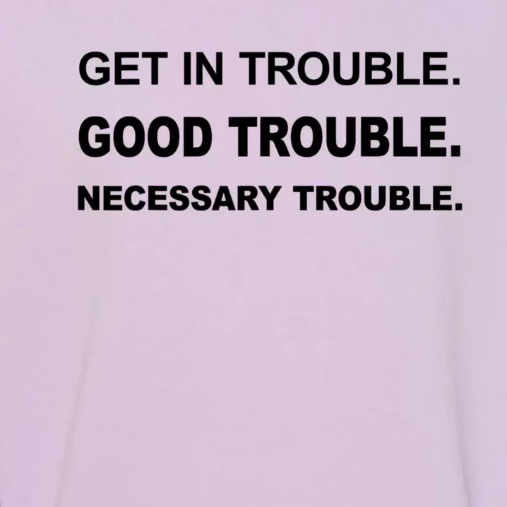 Get In Good Necessary Trouble Funny Gift Social Justice Gift Garment-Dyed Sweatshirt