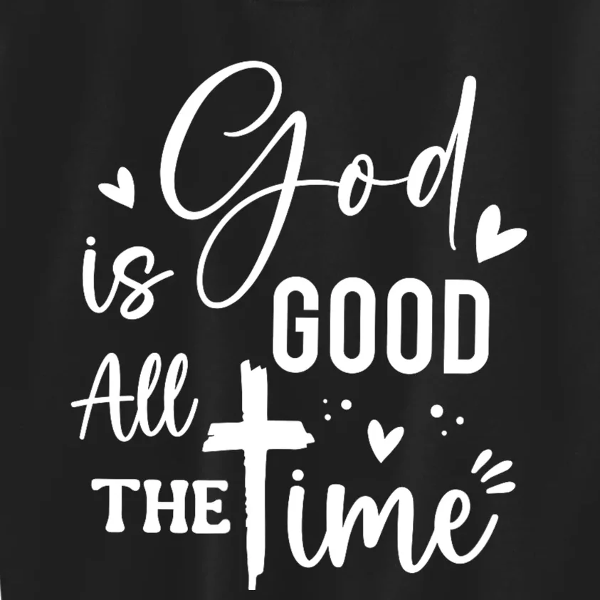 God Is Good All The Time Christian Faith Worship Kids Sweatshirt