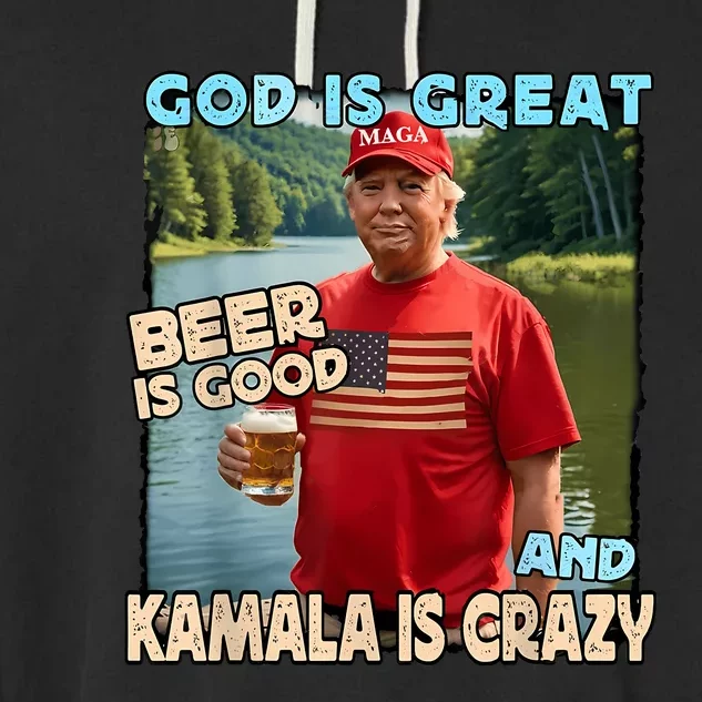 God Is Great Beer Is Good And Kamala Are Crazy Funny Trump Garment-Dyed Fleece Hoodie