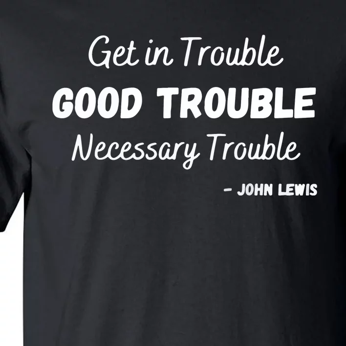 Get In Good Necessary Trouble Civil Rights John Lewis Tall T-Shirt