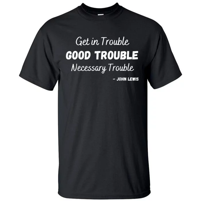 Get In Good Necessary Trouble Civil Rights John Lewis Tall T-Shirt