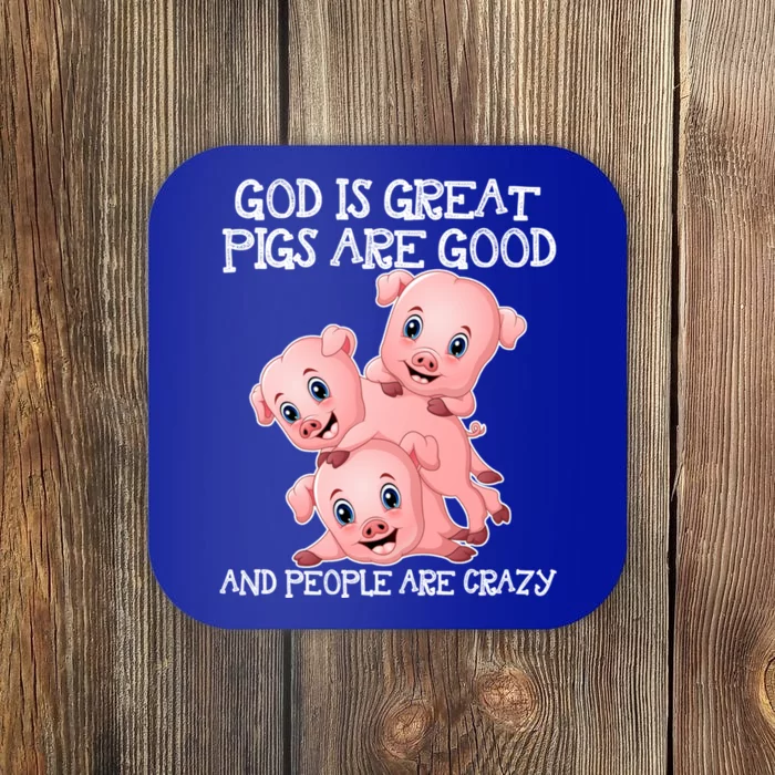 God Is Great Pigs Are Good People Are Crazy Cool Gift Coaster