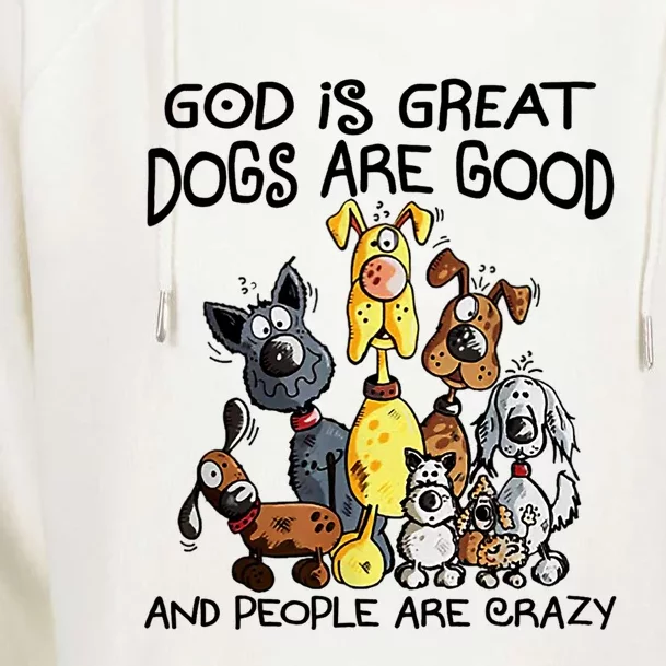 God Is Great Dogs Are Good And More People Are Crazy Womens Funnel Neck Pullover Hood