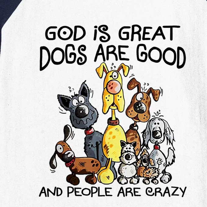 God Is Great Dogs Are Good And More People Are Crazy Baseball Sleeve Shirt