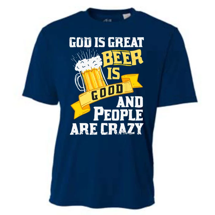 God Is Great Beer Is Good And People Are Crazy Gift Cooling Performance Crew T-Shirt