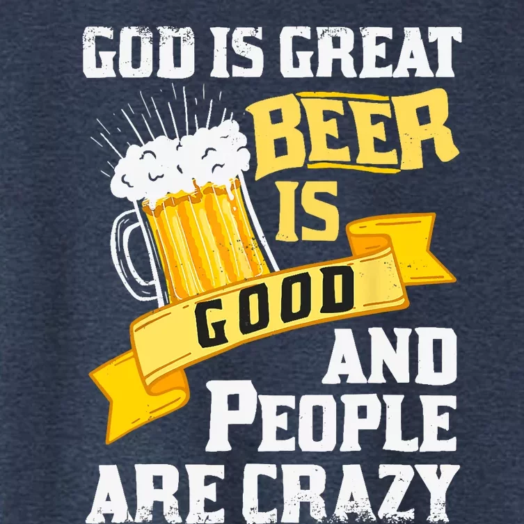 God Is Great Beer Is Good And People Are Crazy Gift Women's Crop Top Tee