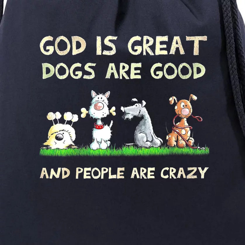 God Is Great Dogs Are Good And People Are Crazy Drawstring Bag