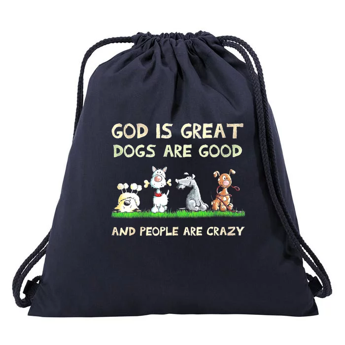 God Is Great Dogs Are Good And People Are Crazy Drawstring Bag