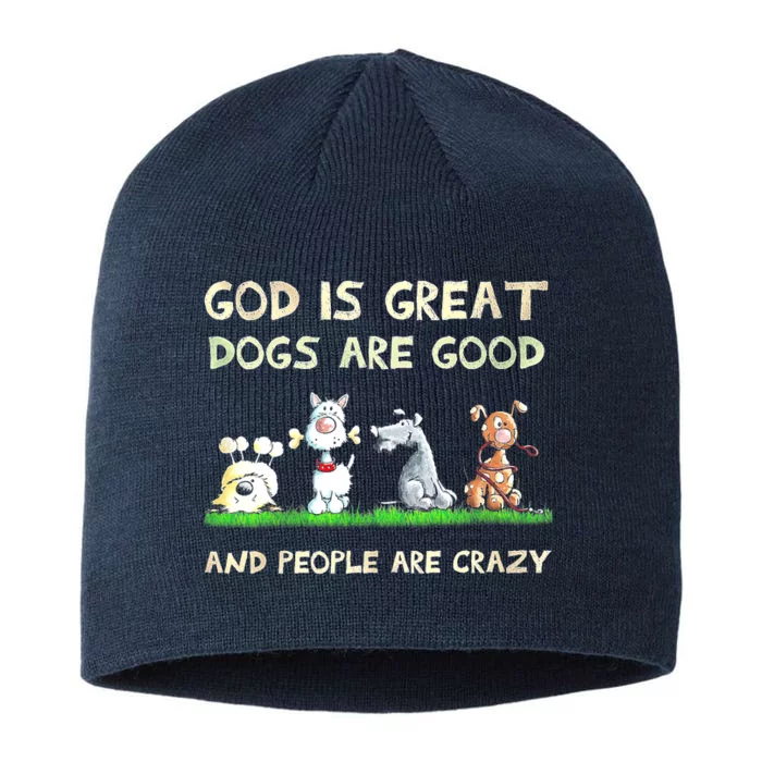 God Is Great Dogs Are Good And People Are Crazy 8 1/2in Sustainable Knit Beanie