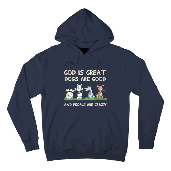 God Is Great Dogs Are Good And People Are Crazy Tall Hoodie