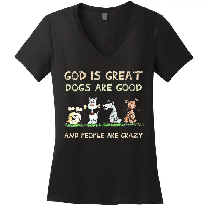 God Is Great Dogs Are Good And People Are Crazy Women's V-Neck T-Shirt