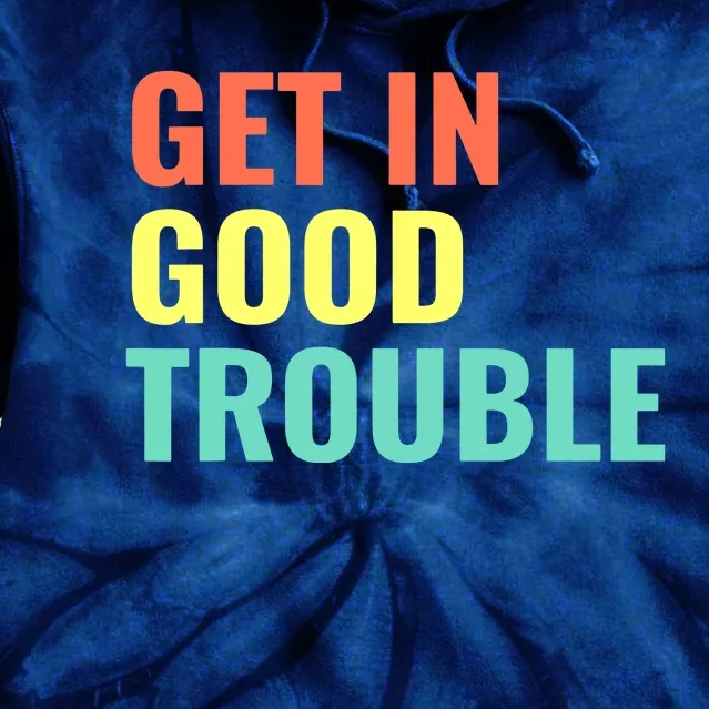 Get In Good Necessary Trouble Tie Dye Hoodie