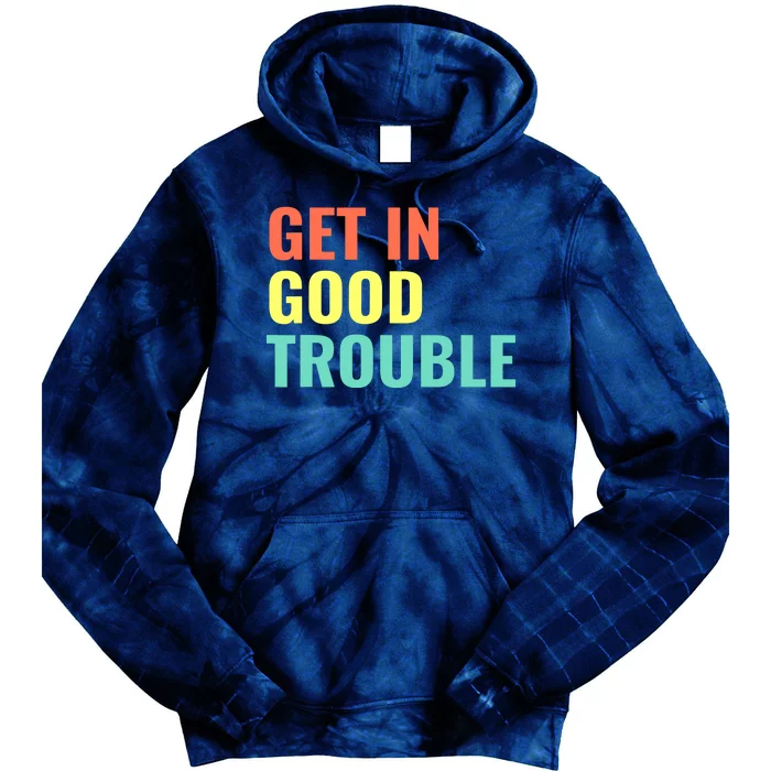 Get In Good Necessary Trouble Tie Dye Hoodie