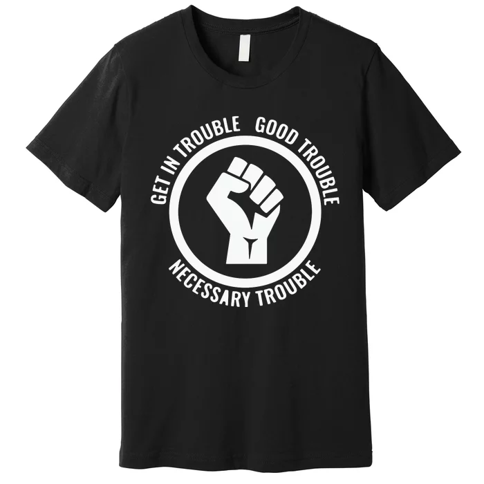 Get In Good Necessary Trouble | Civil Rights Protest Premium T-Shirt