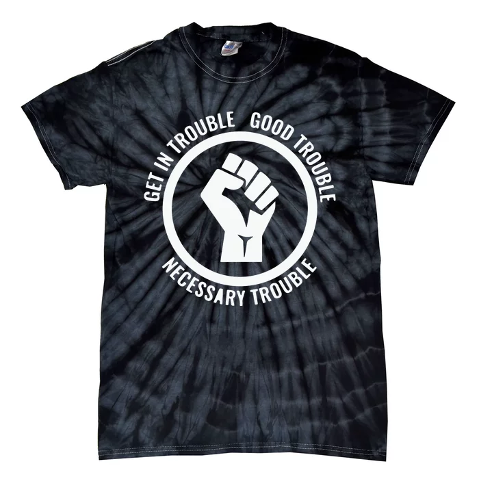 Get In Good Necessary Trouble | Civil Rights Protest Tie-Dye T-Shirt